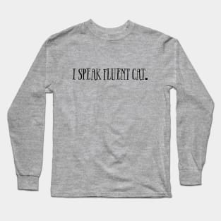 I Speak Fluent Cat Long Sleeve T-Shirt